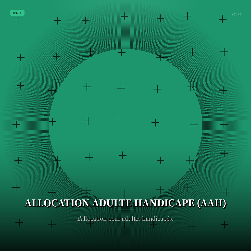 Allocation Adulte Handicape (AAH)